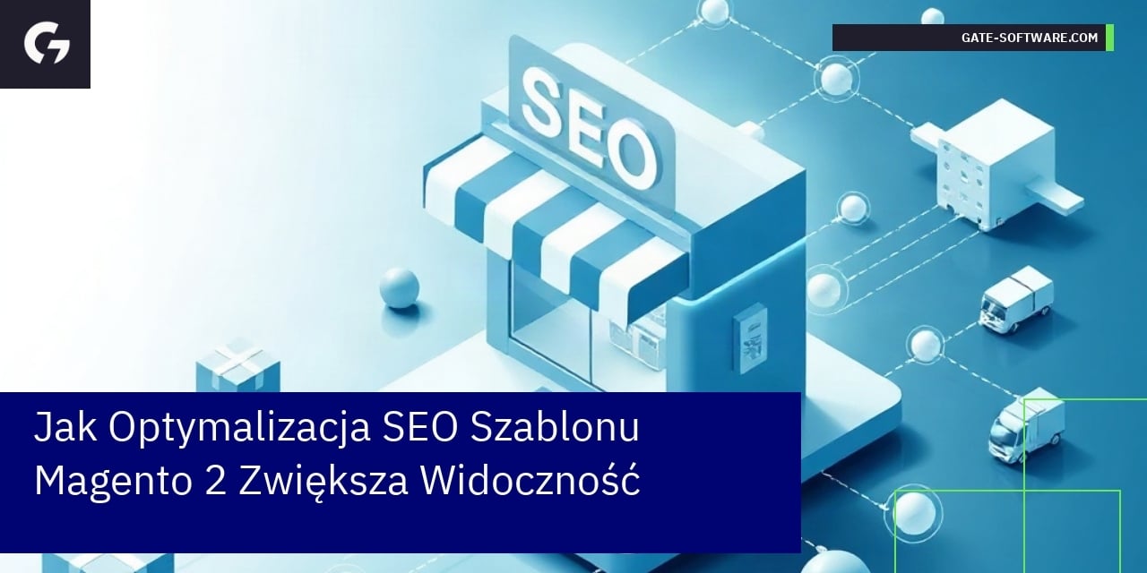 Jak Optymalizacja SEO Szablonu Magento 2 Zwiększa Widoczność